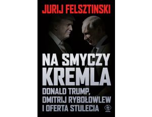 Na smyczy Kremla. Donald Trump, Dmitrij Rybołowlew i oferta stulecia