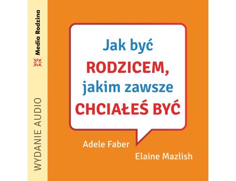 Jak być rodzicem, jakim zawsze chciałeś być