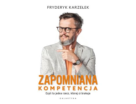 Zapomniana kompetencja. Czyli ta jedna rzecz, której ci brakuje