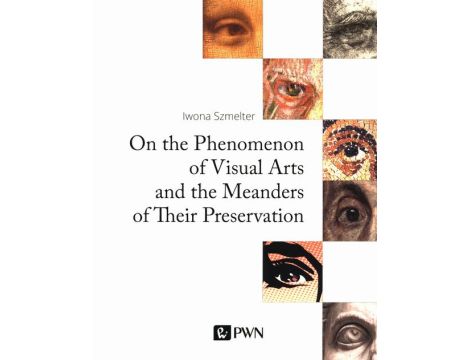On the Phenomenon of Visual Arts and the Meanders of Their Preservation The Philosophy and Elements of the New Theory and Practice of Coservation