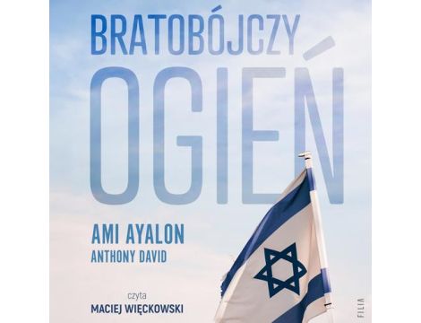 Bratobójczy ogień. Jak Izrael stał się swoim własnym wrogiem i czy jest nadzieja na przyszłość