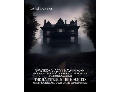 Nawiedzający i nawiedzeni. Historie o duchach i opowieści o zjawiskach nadprzyrodzonych