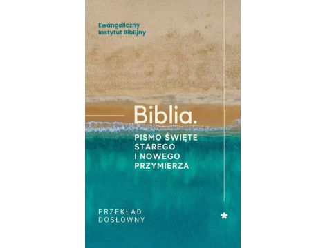 Biblia. Pismo Święte Starego i Nowego Przymierza. Przekład dosłowny