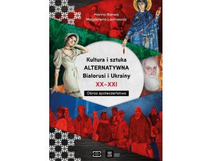 Kultura i sztuka alternatywna Białorusi i Ukrainy XX - XXI wieku. Obraz społeczeństwa