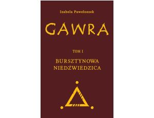 Gawra. Tom 1. Bursztynowa Niedźwiedzica