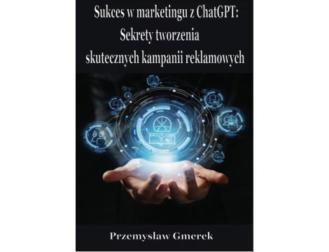 Sukces w marketingu z ChatGPT: Sekrety tworzenia skutecznych kampanii reklamowych