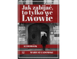 Jak zabijać, to tylko we Lwowie