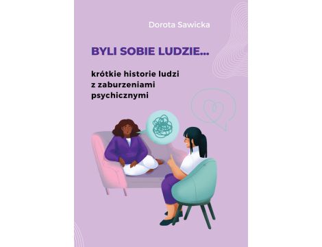 Byli sobie ludzie... krótkie historie ludzi z zaburzeniami psychicznymi