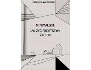 Minimalizm: jak żyć prostszym życiem