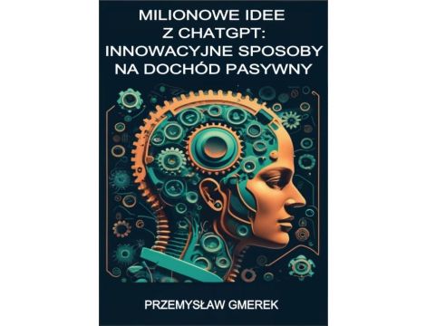 Milionowe idee z ChatGPT: Innowacyjne sposoby na dochód pasywny