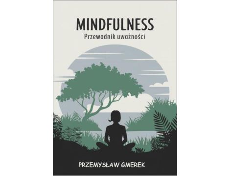 Mindfulness: Przewodnik uważności