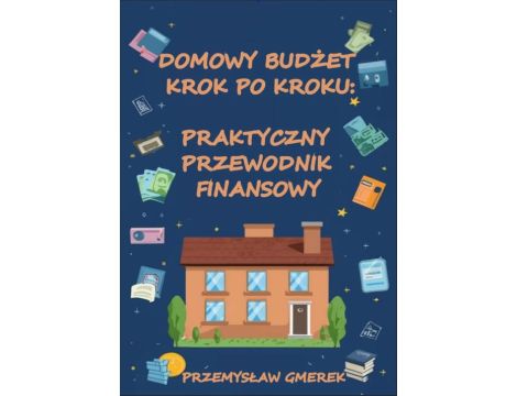 Domowy budżet krok po kroku: Praktyczny przewodnik finansowy