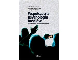 Współczesna psychologia mediów Nowe problemy i perspektywy badawcze