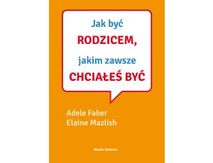 Jak być rodzicem, jakim zawsze chciałeś być