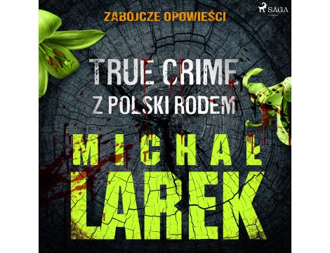 Zabójcze opowieści: true crime z Polski rodem