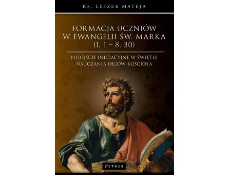 Formacja uczniów w Ewangelii św. Marka (1, 1 – 8, 30). Podejście inicjacyjne w świetle nauczania Ojców Kościoła