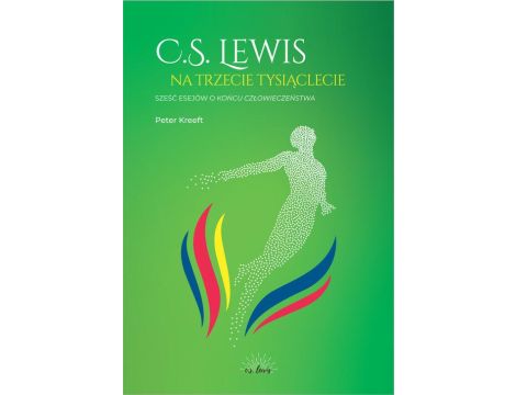 C.S.Lewis na trzecie tysiąclecie. Sześć esejów o Końcu człowieczeństwa