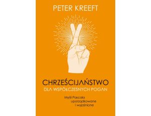 Chrześcijaństwo dla współczesnych pogan. Myśli Pascala uporządkowane i wyjaśnione