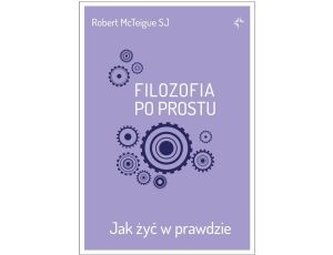 Filozofia po prostu. Jak żyć w prawdzie