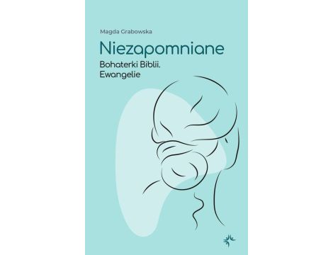 Niezapomniane.Bohaterki Biblii.Ewangelie