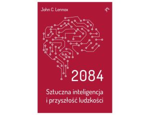 2084.Sztuczna inteligencja i przyszłość ludzkości.