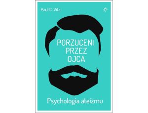 Porzuceni przez ojca. Psychologia ateizmu