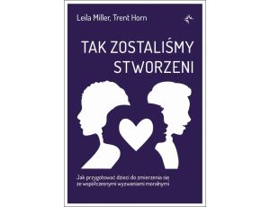 Tak zostaliśmy stworzeni. Jak przygotować dzieci do zmierzenia się ze współczesnymi wyzwaniami moralnymi