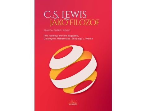 C.S. Lewis jako filozof. Prawda, Dobro i Piękno