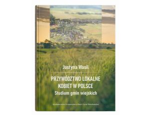 Przywództwo lokalne kobiet w Polsce Studium gmin wiejskich