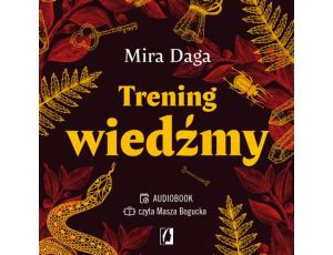 Trening wiedźmy Jak odnaleźć własną magiczną ścieżkę i wyjść ze swoim rzemiosłem do świata.