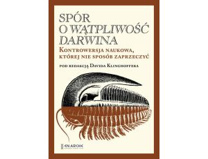 Spór o Wątpliwość Darwina Kontrowersja naukowa, której nie sposób zaprzeczyć