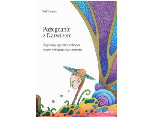 Pożegnanie z Darwinem Zagorzały agnostyk odkrywa teorię inteligentnego projektu