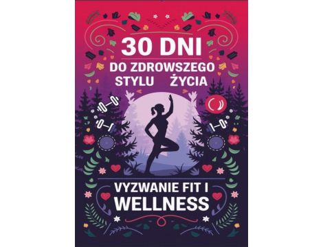 30 dni do zdrowszego stylu życia: wyzwanie fit i wellness