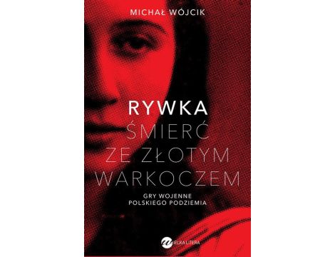 Rywka Śmierć ze złotym warkoczem Gry wojenne polskiego podziemia