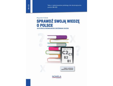 Sprawdź swoją wiedzę o Polsce. 100 testów dla obcokrajowców z krzyżówkami i kluczem. Poziom B1–C2