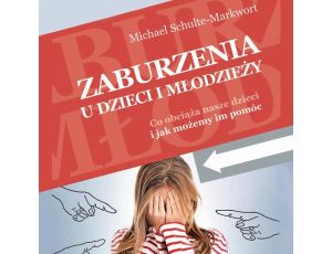 Zaburzenia u dzieci i młodzieży. Co obciąża nasze dzieci i jak możemy im pomóc