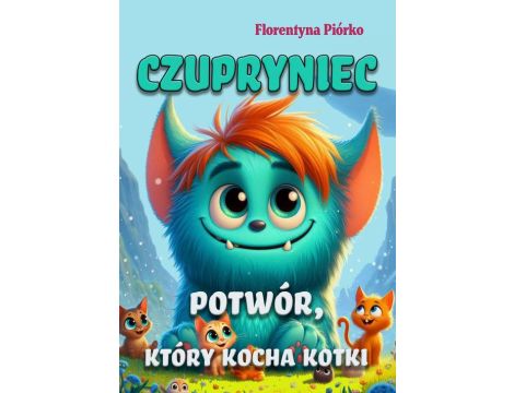 Czupryniec. Potwór, który kocha kotki