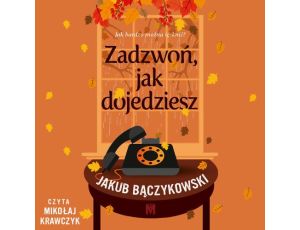 Zadzwoń, jak dojedziesz