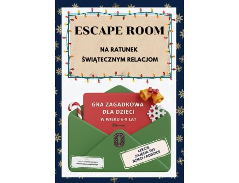 Escape room. Na ratunek świątecznym relacjom. Gra dla dzieci w wieku 6-9 lat