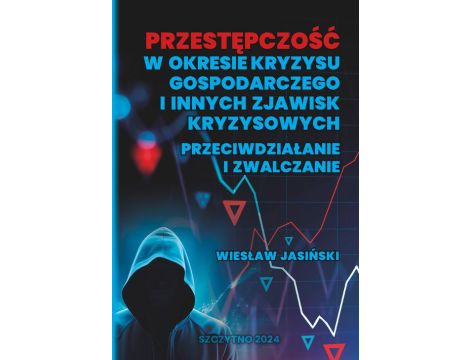 Przestępczość w okresie kryzysu gospodarczego i innych zjawisk kryzysowych. Przeciwdziałanie i zwalczanie