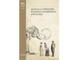 Muzeum w literaturze polskiego modernizmu Antologia