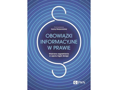 Obowiązki informacyjne w prawie. Wybrane zagadnienia w ujęciu legal design