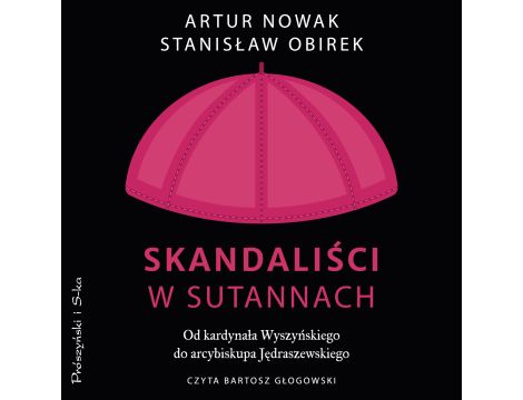 Skandaliści w sutannach. Od kardynała Wyszyńskiego do arcybiskupa Jędraszewskiego