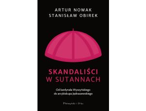 Skandaliści w sutannach. Od kardynała Wyszyńskiego do arcybiskupa Jędraszewskiego