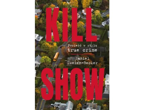 Kill Show : Powieść w stylu true crime