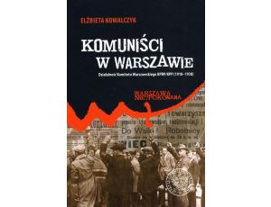 Komuniści w Warszawie Działalność Komitetu Warszawskiego KPRP/KPP (1918–1938)