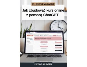 30-dniowe wyzwanie: jak zbudować kurs online z pomocą ChatGPT