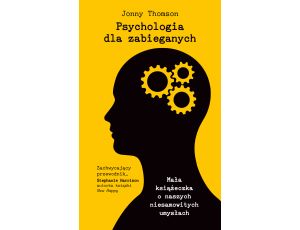 Psychologia dla zabieganych. Mała książeczka o naszych niesamowitych umysłach