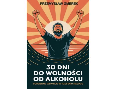 30 dni do wolności od alkoholu: codzienne wsparcie w rzuceniu nałogu