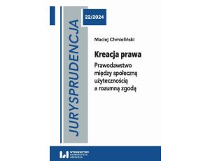 Jurysprudencja 22. Kreacja prawa Prawodawstwo między społeczną użytecznością a rozumną zgodą